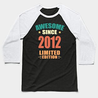 Awesome Since 2012 Limited Edition Birthday Gift Idea Baseball T-Shirt